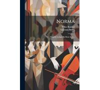 Norma: Tragédie Lyrique En Deux Actes...