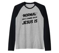 Normal is Not Coming Back But Jesus is Christ Christian Faith Manche Raglan