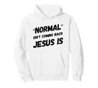 Normal is Not Coming Back But Jesus is Christ Christian Faith Sweat à Capuche