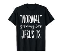 Normal is Not Coming Back But Jesus is Christian Christ Faith T-Shirt
