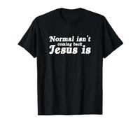 Normal is Not Coming Back Jesus is T-Shirt