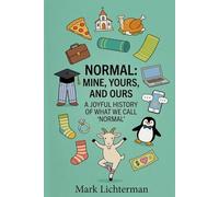 Normal, Mine , Yours and Ours: A Joyful History of What We Call "Normal"
