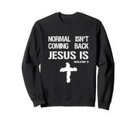 Normal ne reviendra Pas, mais Jésus Oui Apocalypse 14 Sweatshirt