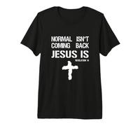 Normal ne reviendra Pas, mais Jésus Oui Apocalypse 14 T-Shirt Haut de Gamme