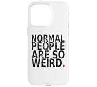 Normal People are So Weird. Vintage, drôle Citation Coque pour iPhone 15 Pro Max