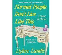 Normal People Don't Live Like This: A Novel in Stories (Deluxe Edition)