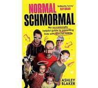 Normal Schmormal: My Occasionally Helpful Guide to Parenting Kids With Special Needs