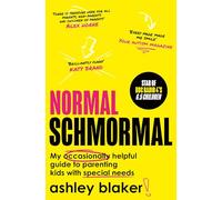 Normal Schmormal: My Occasionally Helpful Guide to Parenting Kids With Special Needs