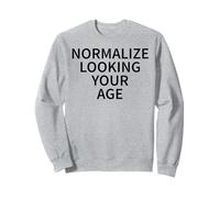 Normalisez l'apparence de Votre âge, Aimez Vieillir en Toute Confiance Sweatshirt