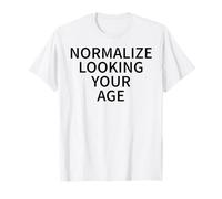 Normalisez l'apparence de Votre âge, Aimez Vieillir en Toute Confiance T-Shirt