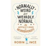 Normally Weird and Weirdly Normal: My Adventures in Neurodiversity