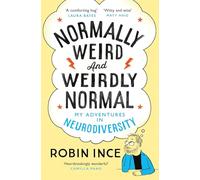 Normally Weird and Weirdly Normal: My Adventures in Neurodiversity