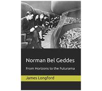 Norman Bel Geddes: From Horizons To The Futurama
