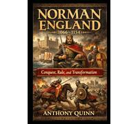 Norman England (1066-1154): Conquest, Rule, and Transformation