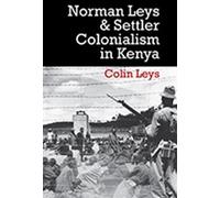 Norman Leys and Settler Colonialism in Kenya