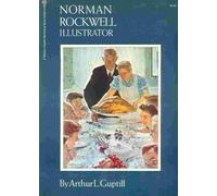 Norman Rockwell, illustrator / by Arthur L. Guptill ; preface by Dorothy Canfield Fisher ; biographical introduction by Jack Alexander