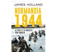 Normandía 1944: El Día D y la batalla por Francia