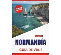 NORMANDÍA GUÍA DE VIAJE 2026: Las mejores cosas que hacer, pueblos costeros, sitios históricos, comida local, recorridos panorámicos y excursiones de un día en el norte de Francia