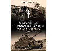 Normandie 1944 - 2 Panzer-Division formation et combat: Tome 1