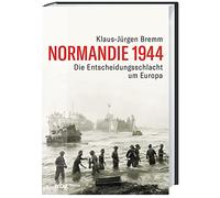 Normandie 1944: Die Entscheidungsschlacht um Europa