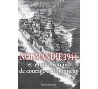 NORMANDIE 1944 ET AUTRES HISTOIRES DE COURAGE ET D´HONNEUR