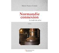 Normandie connexion Le trafic du calva: Un roman policier au sein de la filière normande du trafic de calva.