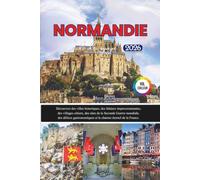 Normandie Guide de voyage 2026: Découvrez des villes historiques, des falaises impressionnantes, des villages côtiers, des sites de la Seconde Guerre ... et le charme éternel de la France.