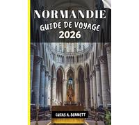 NORMANDIE GUIDE DE VOYAGE 2026: Votre guide de voyage pour des souvenirs impérissables, des aventures inoubliables et une expérience unique.