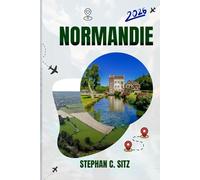 NORMANDIE GUIDE DE VOYAGE: Découvrez les meilleures attractions, activités de plein air, trésors cachés et excursions d'une journée pour les voyageurs aventureux