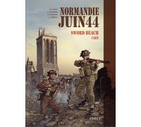 Normandie Juin 44 - Tome 4 - Sword Beach Caen