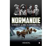 Normandie la bataille - 6 juin/12 septembre 1944