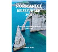 NORMANDIE REISEFÜHRER 2025: Der ultimative Begleiter für authentische Entdeckungen