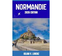 NORMANDIE REISEFÜHRER: Entdecken Sie Normandie Top-Highlights, versteckte Juwelen, Nachtleben, Outdoor Abenteuer und Kultur - mit praktischen Tipps und lokalen Einblicken