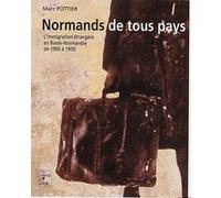 Normands de tous pays, l'immigration étrangère en Basse-Normandie, 1900 à 1950 Marc Pottier (Auteur)
