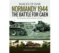Normandy 1944 The Battle for Caen by Simon Forty Inconnu (Auteur)