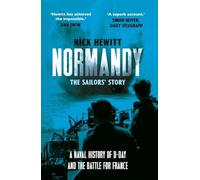 Normandy: The Sailors' Story: A Naval History of D-Day and the Battle for France