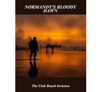 Normandy'S Bloody Dawn: The Utah Beach Invasion