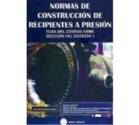 Normas De Construcción De Recipientes A Presión : Guía Del Código Asme, Sección Viii, División 1 - Martínez Massoni, Juan Manuel Martínez Massoni, Juan Manuel (Auteur)
