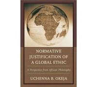 Normative Justification of a Global Ethic by Uchenna B. Okeja Uchenna B. Okeja (Auteur)