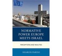 Normative Power Europe Meets Israel by Pardo & Sharon & BenGurion University of the Negev & Israel Pardo Sharon BenGurion University of the Negev Israel (Auteur)