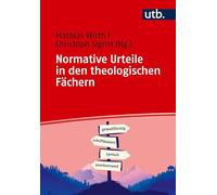 Normative Urteile in den theologischen Fächern: Theorie und Praxis des Wertens