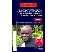 Normativité et pratique juridictionnelles: la mise en oeuvre des droits de l'Homme en R.D Congo Liber amicorum Bâtonnier Thomas Lwango Kashanvu - Tome 1 - Pacifique Muhindo Magadju - L'harmattan - bro