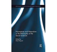 Normativity And Naturalism In The Philosophy Of The Social Sciences