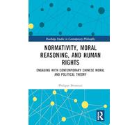 Normativity, Moral Reasoning, and Human Rights: Engaging With Contemporary Chinese Moral and Political Theory