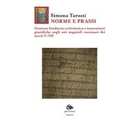 Norme e prassi. Gestione fondiaria ecclesiastica e innovazioni giuridiche negli atti negoziali ravennati dei secoli V-VII