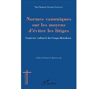 Normes canoniques sur les moyens d'éviter les litiges Contexte culturel du Congo-Kinshasa - Paul Venance Ntambwe Kasongo - L'harmattan - broché - Essai