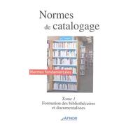 Normes de catalogage: Tome 1, Formation des bibliothécaires et documentalistes