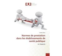 Normes de prestation dans les établissements de santé publique En Ouganda - Charles Olaro - Universitaires Europeennes - broché - Livre