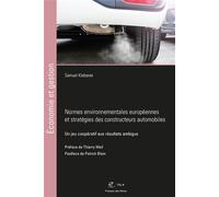 Normes environnementales européennes et stratégies des constructeurs automobiles Un jeu coopératif aux résultats ambigus. Préface de Thierry Weil. Postface de Patrick Blain - Samuel Klebaner - Presses