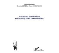 Normes et hybridation linguistiques en francophonie Actes de la section 6 du Congrès de l'Association des francoromanistes - Allemands, Augsbourg, 24-26 septembre 2008 - Elmar Schafroth - L'harmattan 